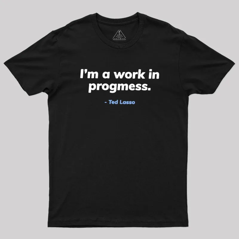 I’m A Work iI Progress Geek T-Shirt