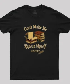 Dont Make Me Repeat Myself Geek T-Shirt