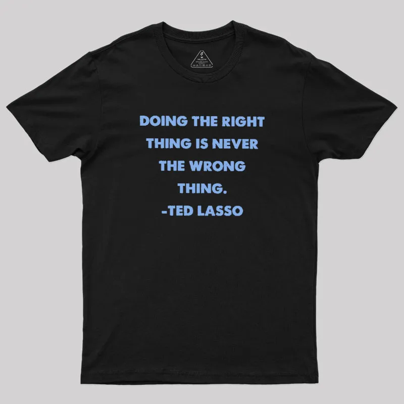 Doing The Right Thing Geek T-Shirt