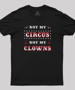 Not My Clowns Geek T-Shirt