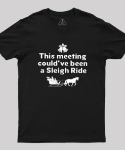 Alternative view of This Meeting Could Have Been A Sleigh Ride Geek T-Shirt