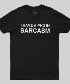 PhD in Sarcasm Geek T-Shirt