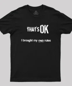 That's OK I Brought My Own Rules Geek T-Shirt