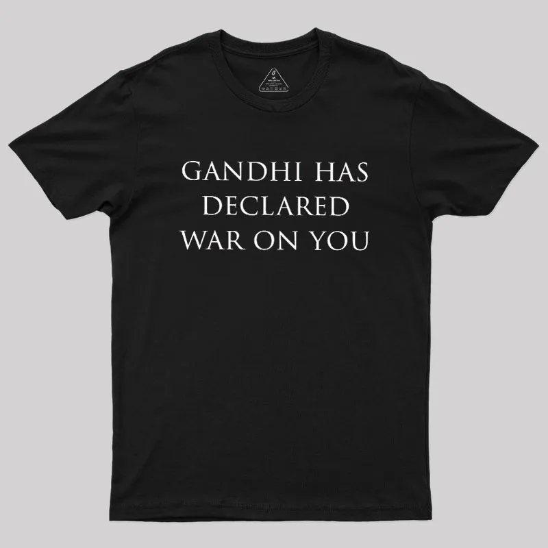 Gandhi Has Declared War On You Geek T-Shirt - Image 2
