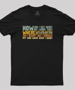 Alternative view of How Did I Get Here Geek T-Shirt