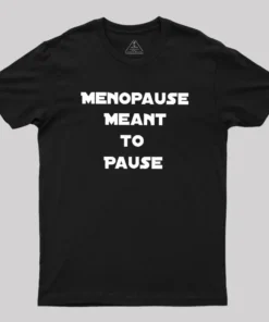 Menopause Meant To Stop Geek T-Shirt
