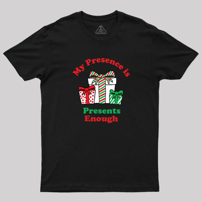 My Presence is Presents Enough Geek T-Shirt