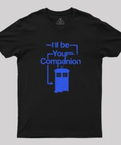 I Will Be Your Companion Geek T-Shirt