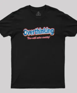 Overthinking: Extra Anxiety Edition Geek T-Shirt
