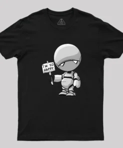 I'm So Happy Geek T-Shirt