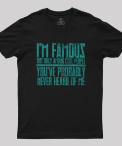 I’m Famous Among Cool People Geek T-Shirt