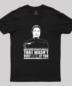 Alternative view of That Wasn't Very Data Of You Geek T-Shirt