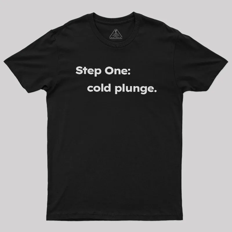 Step One: Cold Plunge Geek T-Shirt