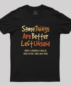 Some Things Are Just Better Left Unsaid Geek T-Shirt