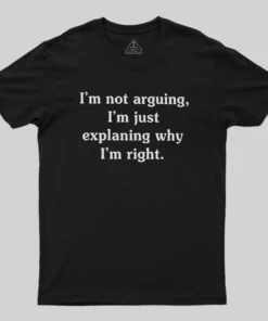 I Am Not Arguing Geek T-Shirt