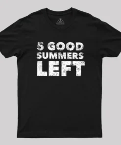 Five Good Summers Left Geek T-Shirt
