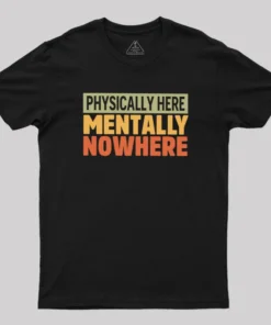 Physically Here Geek T-Shirt