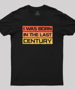 I Was Born in the Last Century Geek T-Shirt