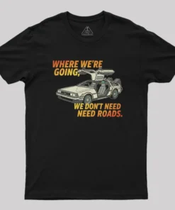 We Dont Need Roads Geek T-Shirt