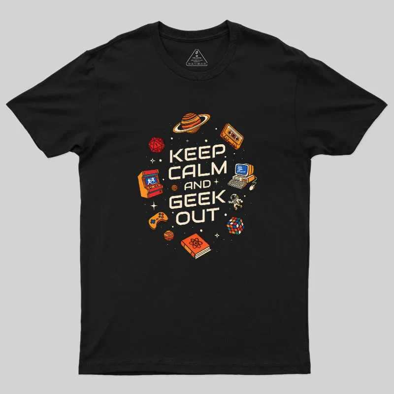 Keep Calm And Geek Out Geek T-Shirt