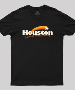 Alternative view of Houston - I Have So Many Problems Geek T-Shirt