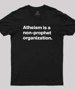 Alternative view of Atheism Is A Non-prophet Organization Geek T-Shirt