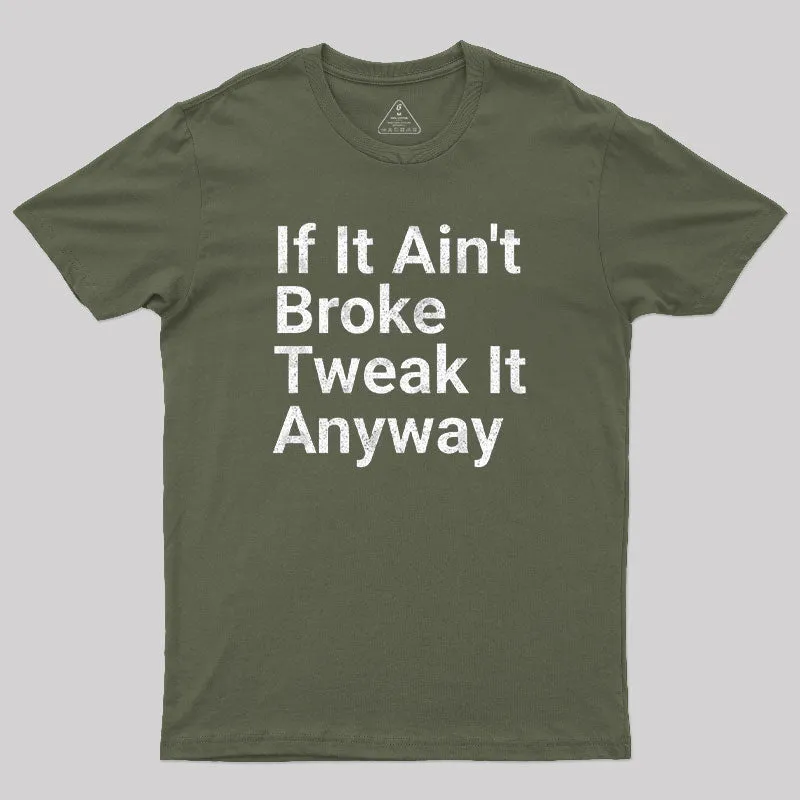 Funny Engineer Motto If It Ain?¡¥t Broke Tweak It Anyway Geek T-Shirt - Image 3