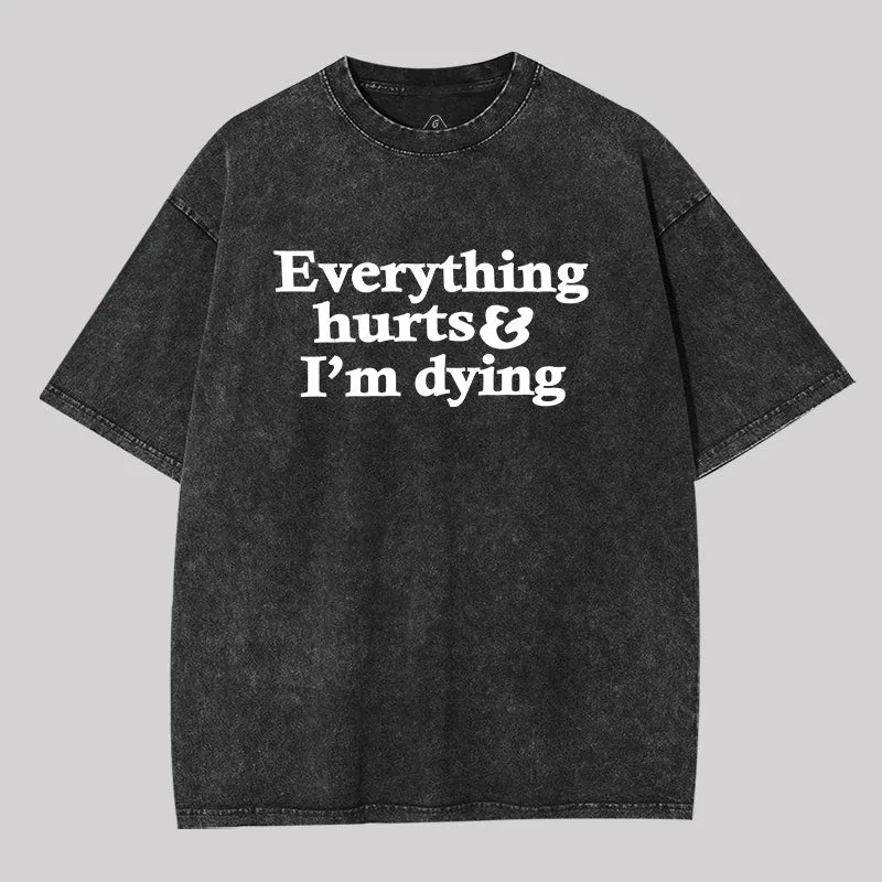 Everything Hurts And I'm Dying Washed T-shirt
