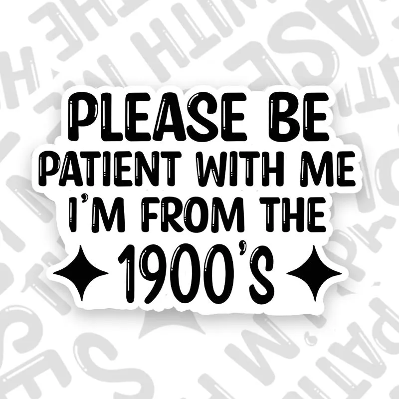 Please Be Patient With Me I’m From The 1900’s Geek Sticker