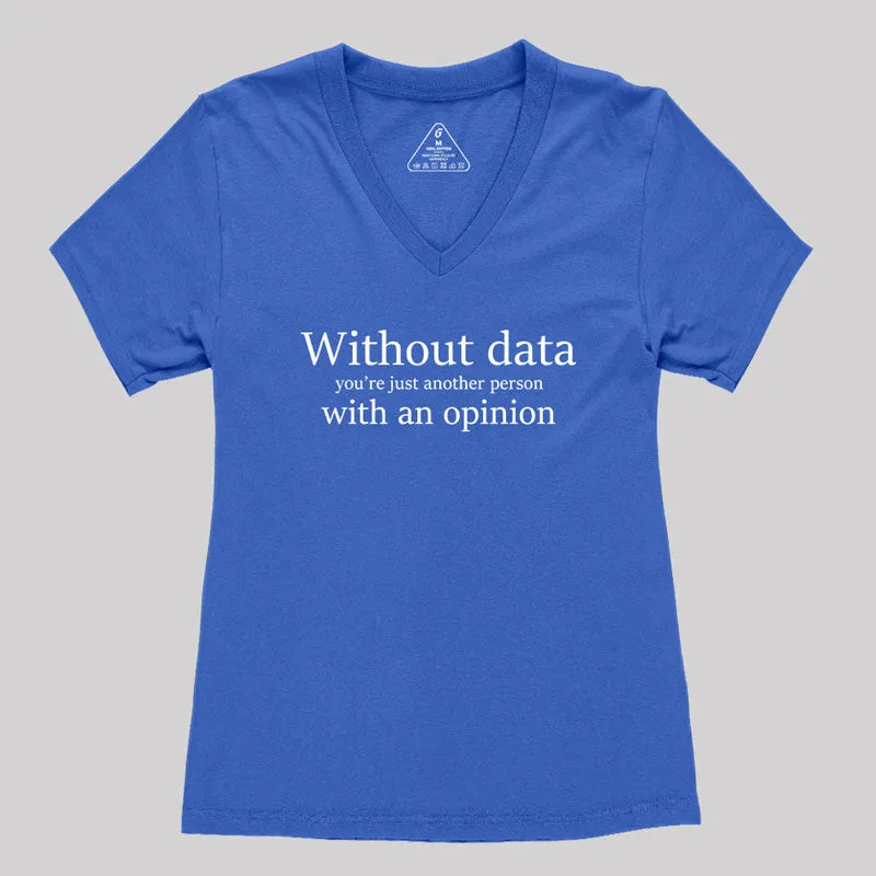 Without Data You're Just Another Person Women's V-Neck T-shirt