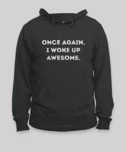Once Again, I Woke Up Awesome Geek Hoodie