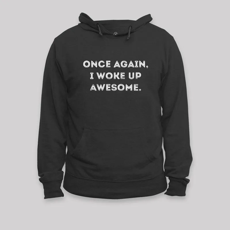 Once Again, I Woke Up Awesome Geek Hoodie