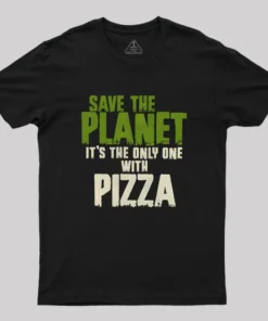 Save The Planet It's The Only One Pizza Geek T-Shirt