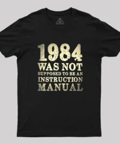 1984 Was Not Supposed To Be An Instruction Manual Geek T-Shirt