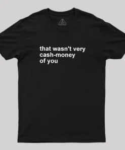 Alternative view of That Wasn't Very Cash Money Of You Geek T-Shirt