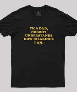 Alternative view of I'm A Dad Nobody Understands How Hilarious I Am Geek T-Shirt