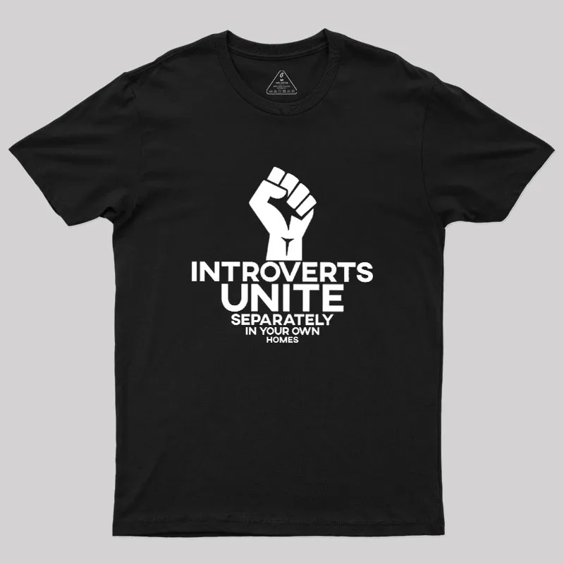INTROVERTS UNITE Separately In Your Own Homes Geek T-Shirt