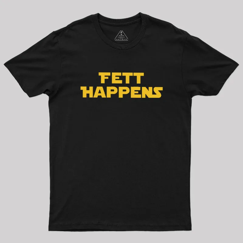 Fett Happens Geek T-Shirt