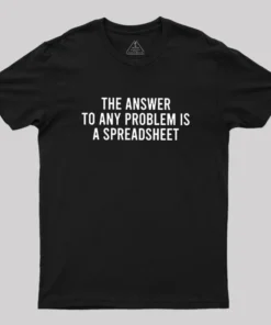 The Answer To Any Problem Is A Spreadsheet Geek T-Shirt