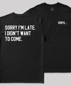 Sorry Im Late Front and Back Printed Geek T-Shirt