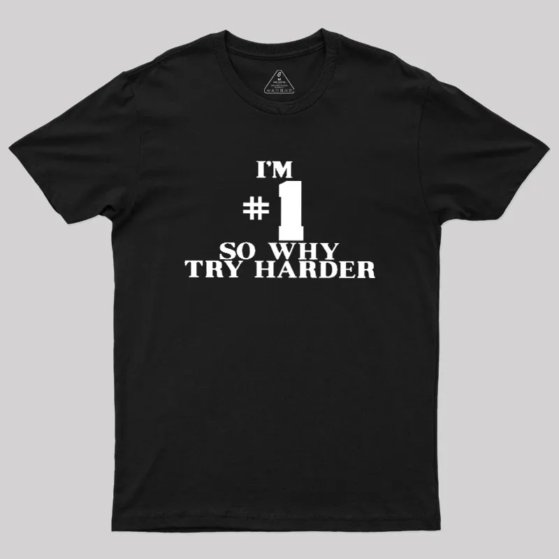 I'm #1 So Why Try Harder Geek T-Shirt - Image 2