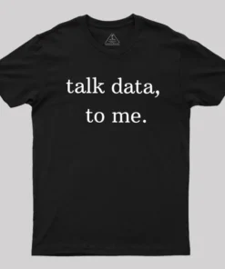 Alternative view of Talk Data to Me Geek T-Shirt