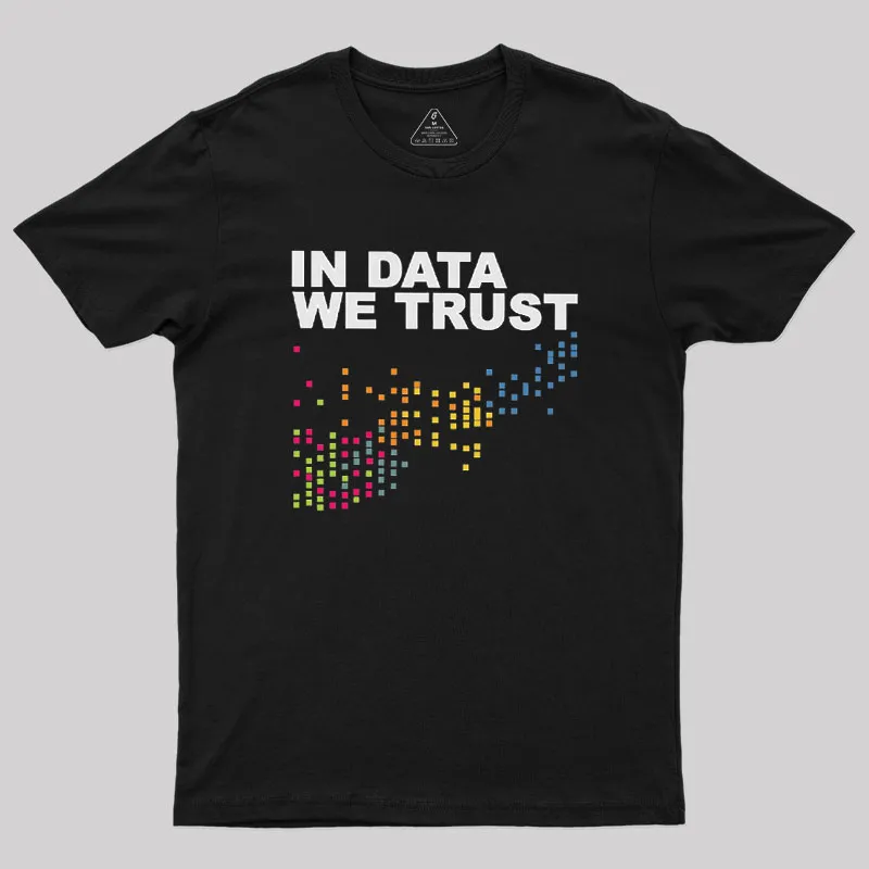 In Big Data We Trust Geek T-Shirt