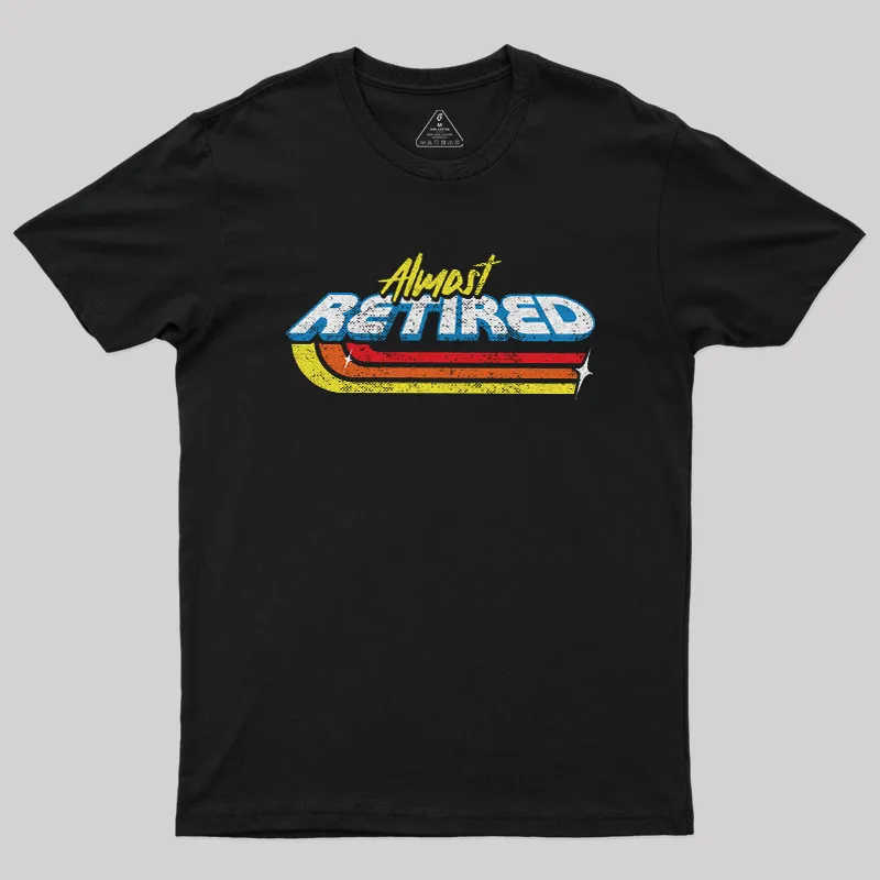 Almost Retired Geek T-Shirt