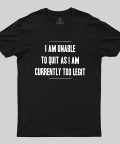 Too Legit To Quit Geek T-Shirt
