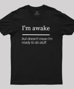 I'm Awake Geek T-Shirt