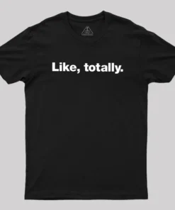 Like, totally Geek T-Shirt