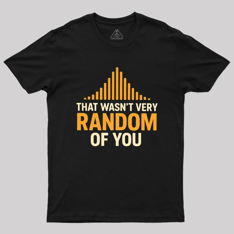 That Wasnt Very Random of You Geek T-Shirt