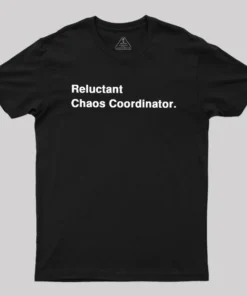 Reluctant Chaos Coordinator Geek T-Shirt