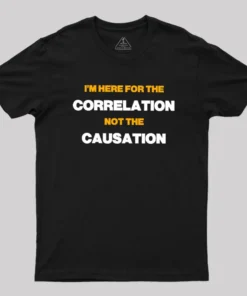 Here for the Correlation Geek T-Shirt